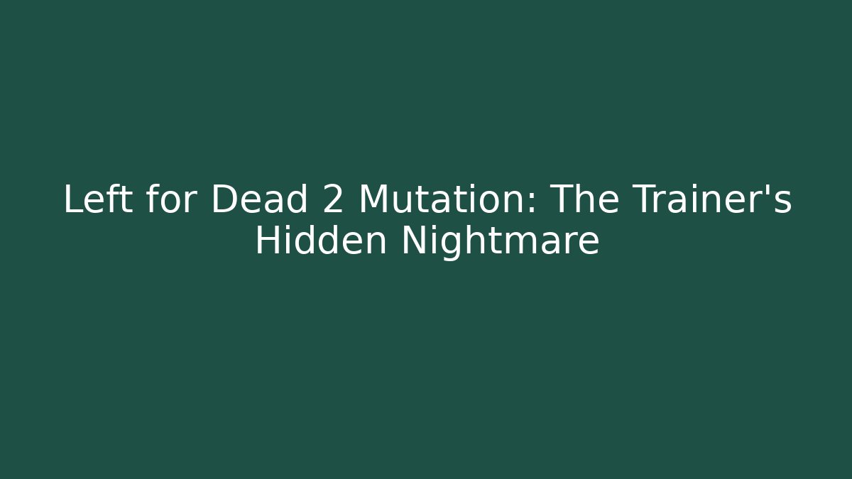 Left for Dead 2 Mutation: The Trainer's Hidden Nightmare
