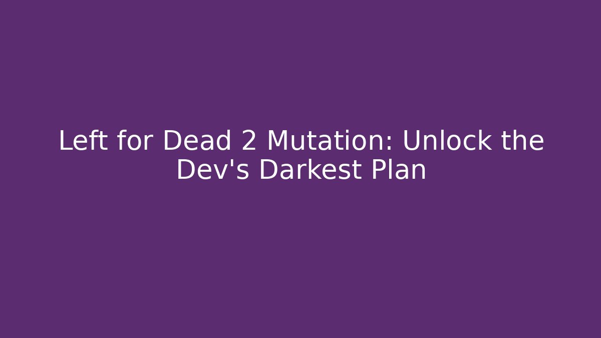 Left for Dead 2 Mutation: Unlock the Dev's Darkest Plan