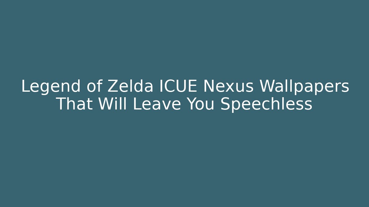 Legend of Zelda ICUE Nexus Wallpapers That Will Leave You Speechless