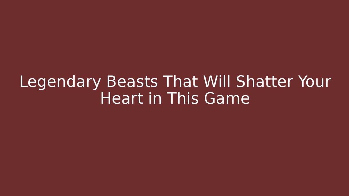 Legendary Beasts That Will Shatter Your Heart in This Game