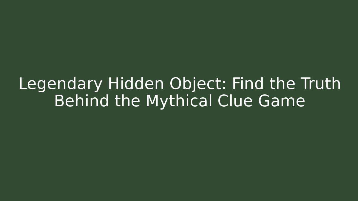 Legendary Hidden Object: Find the Truth Behind the Mythical Clue Game