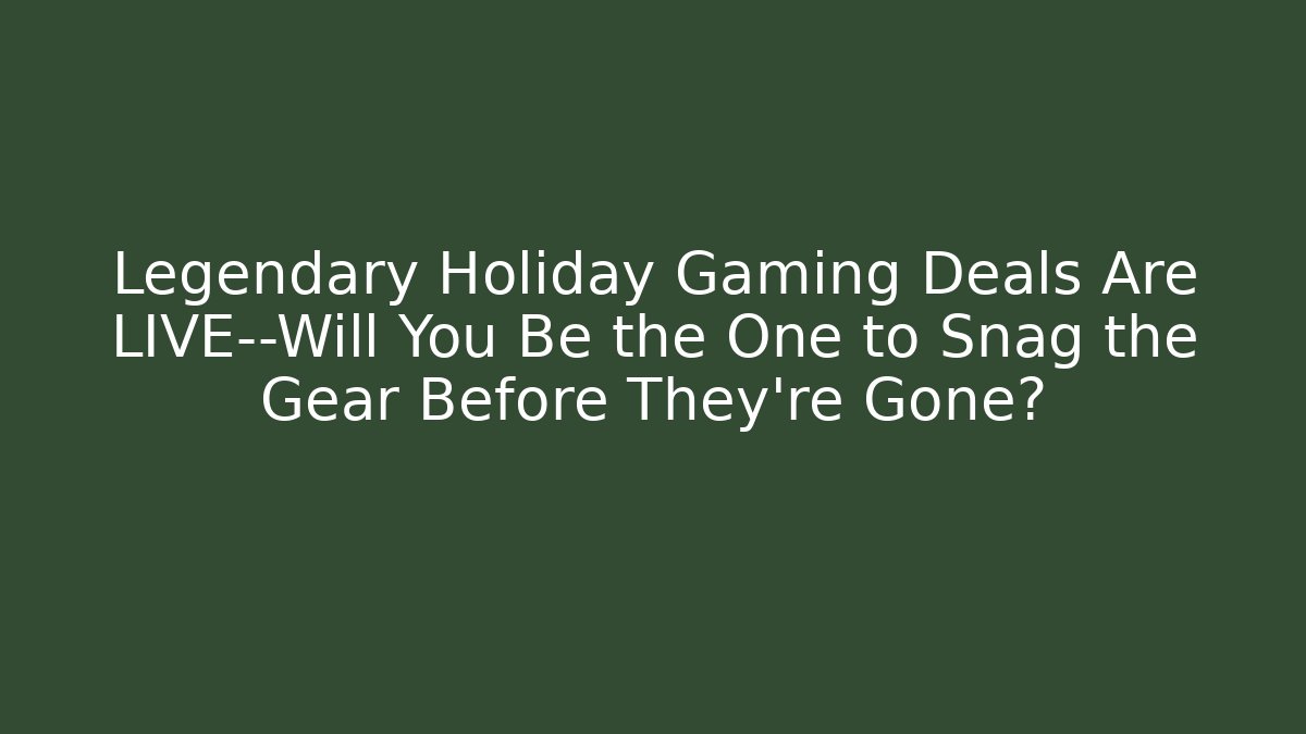 Legendary Holiday Gaming Deals Are LIVE—Will You Be the One to Snag the Gear Before They’re Gone?