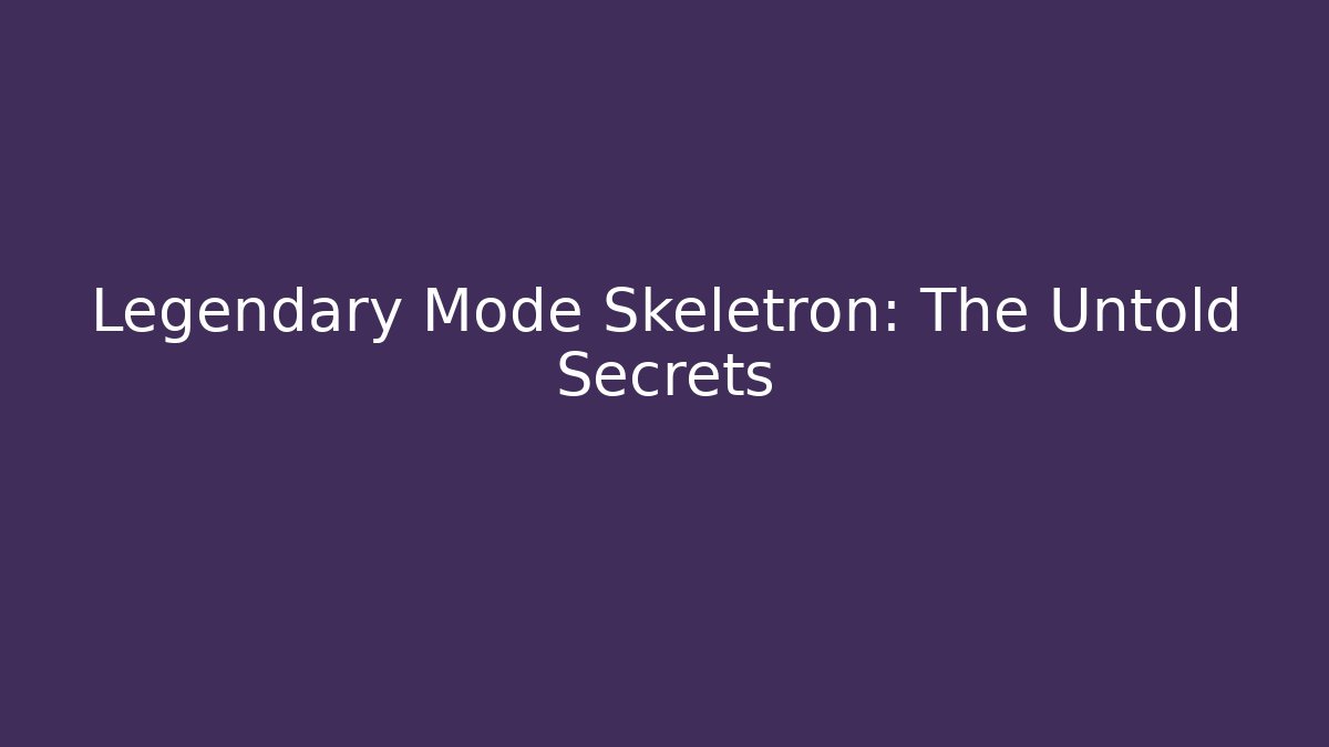 Legendary Mode Skeletron: The Untold Secrets
