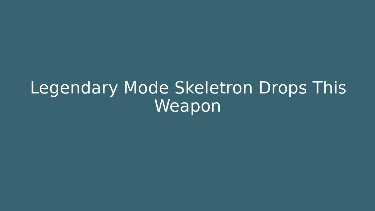 Legendary Mode Skeletron Drops This Weapon