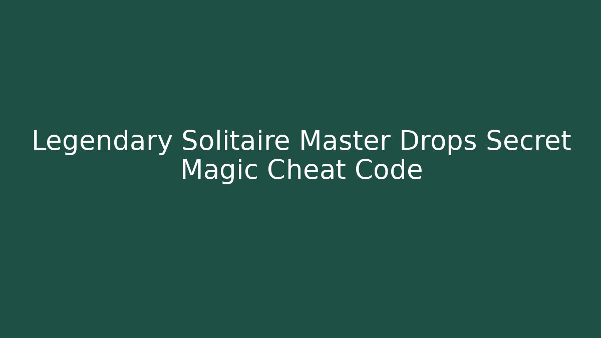 Legendary Solitaire Master Drops Secret Magic Cheat Code