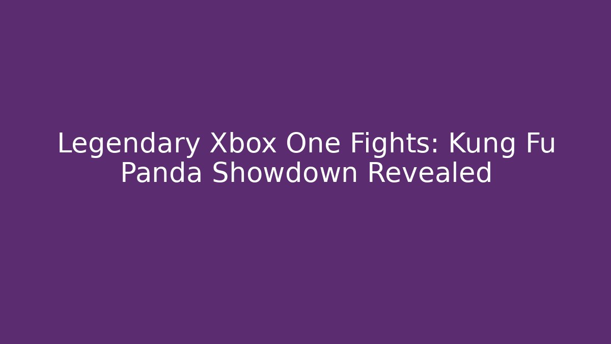 Legendary Xbox One Fights: Kung Fu Panda Showdown Revealed