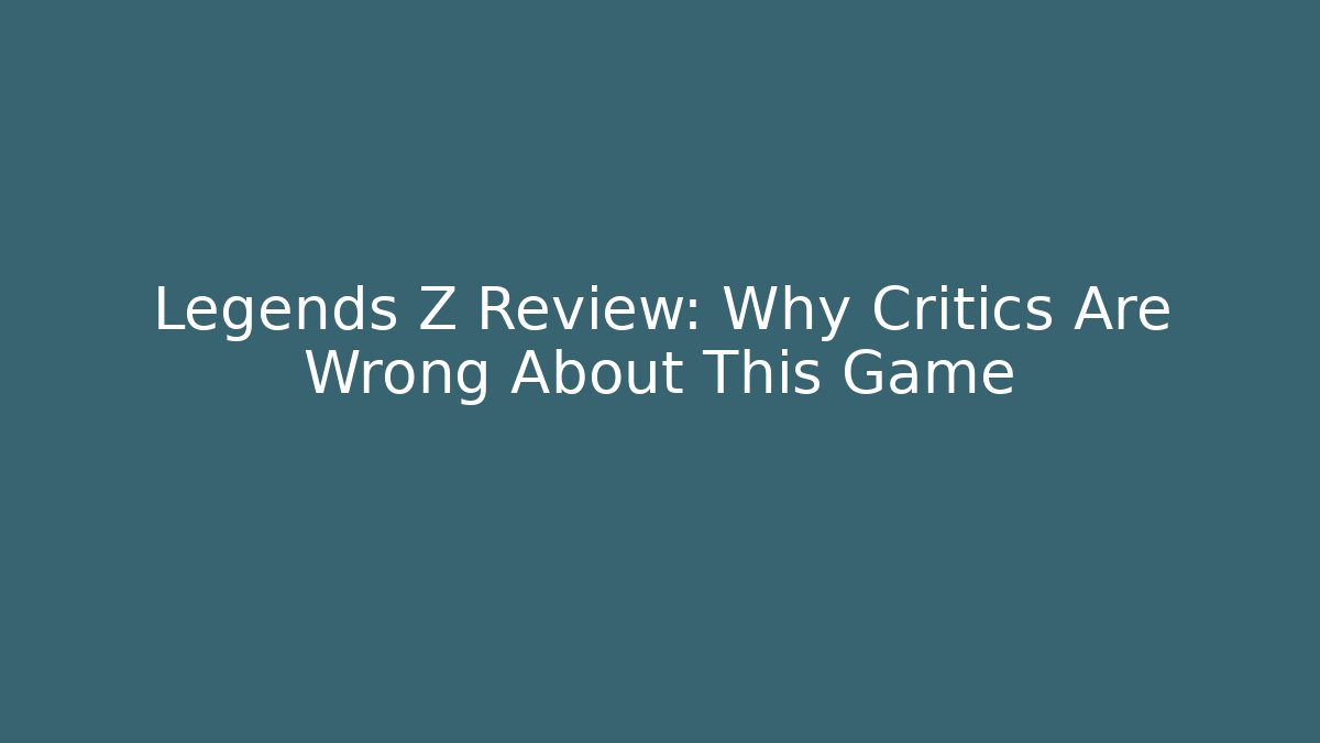 Legends Z Review: Why Critics Are Wrong About This Game