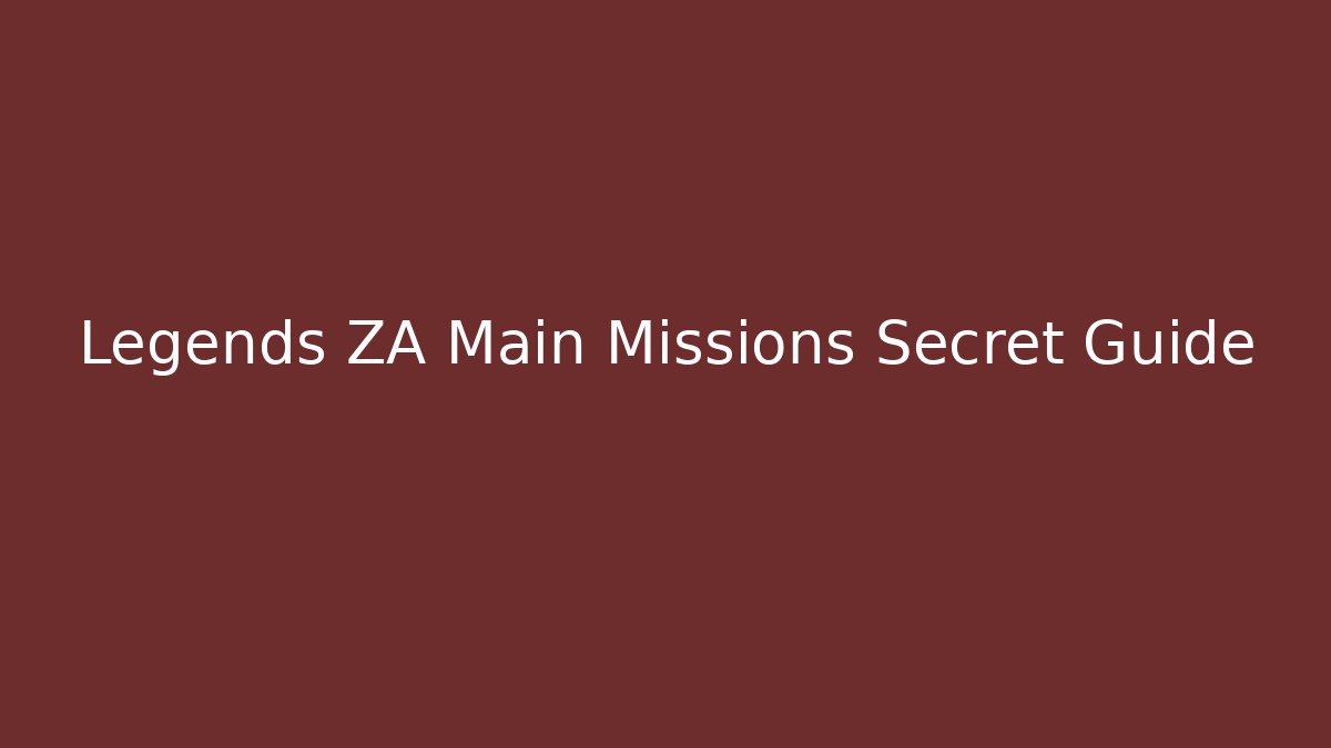 Legends ZA Main Missions Secret Guide