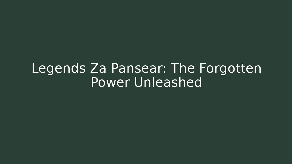 Legends Za Pansear: The Forgotten Power Unleashed - Felix Cat Insurance