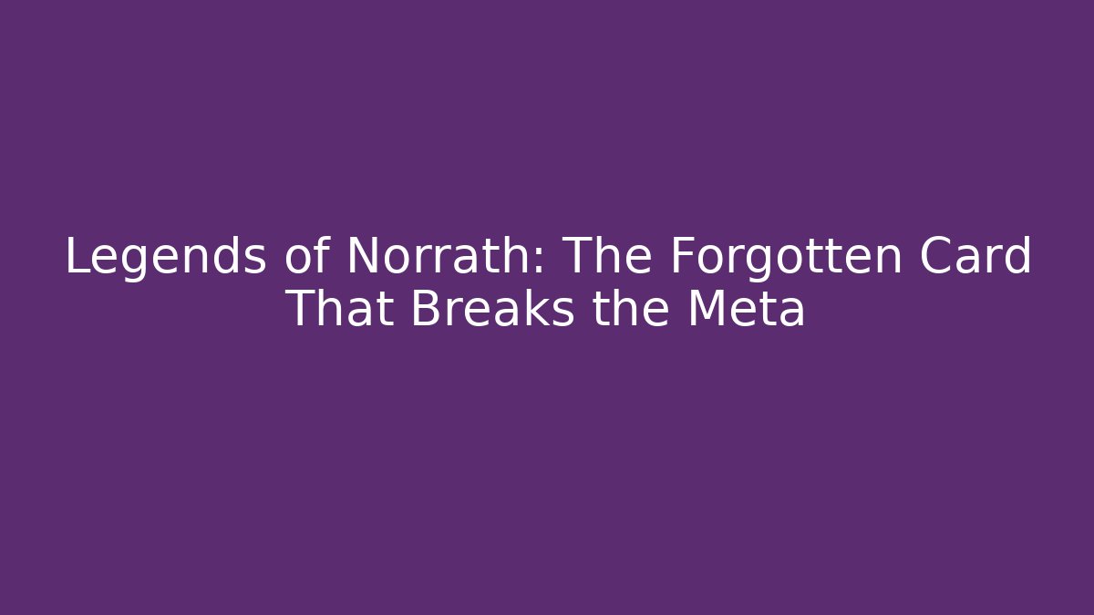 Legends of Norrath: The Forgotten Card That Breaks the Meta