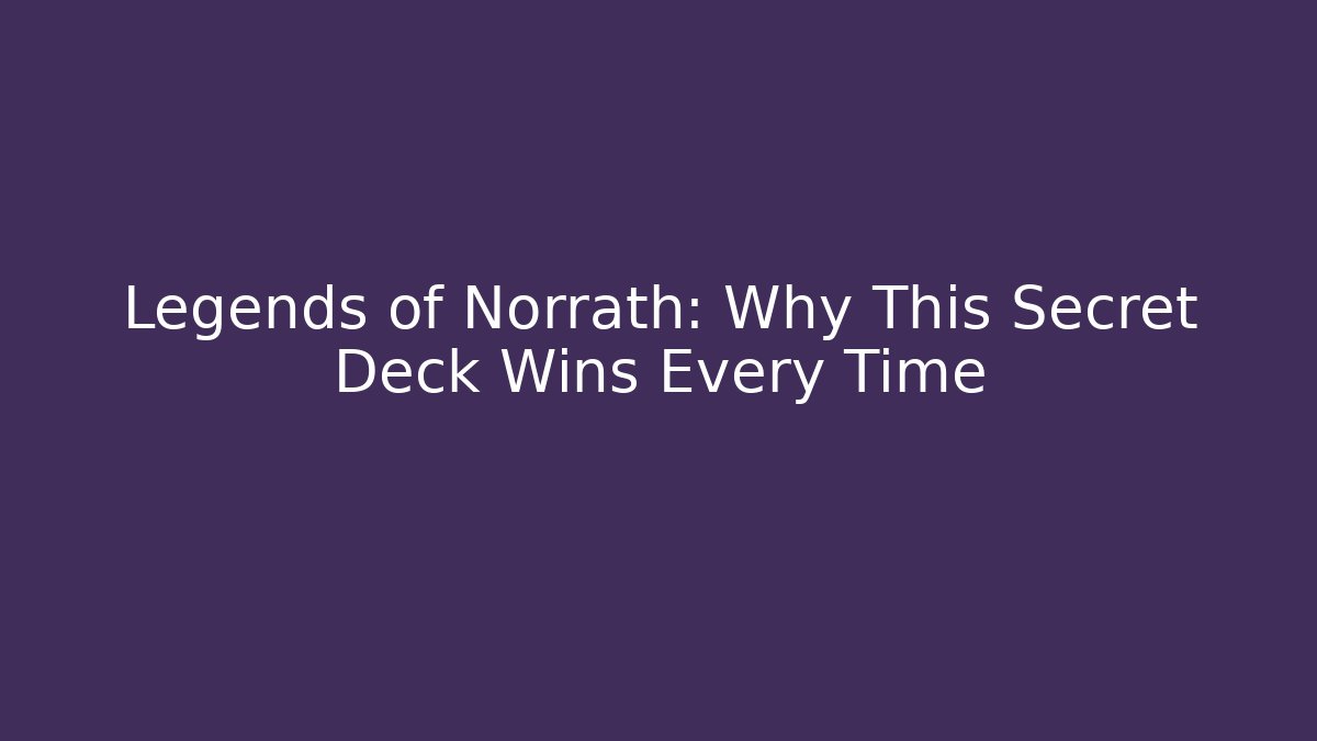 Legends of Norrath: Why This Secret Deck Wins Every Time