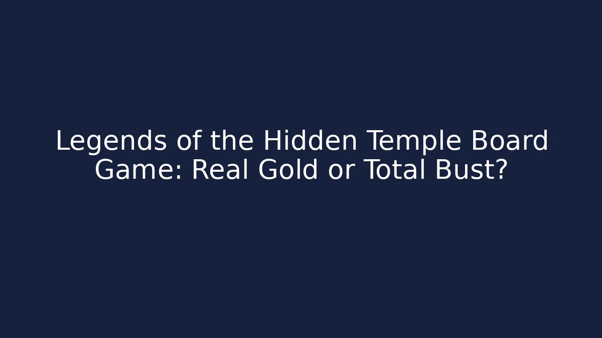 Legends of the Hidden Temple Board Game: Real Gold or Total Bust?