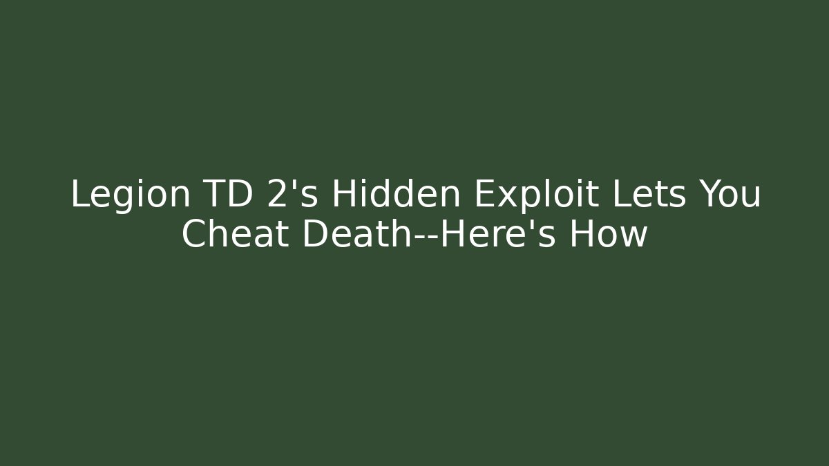Legion TD 2’s Hidden Exploit Lets You Cheat Death—Here’s How