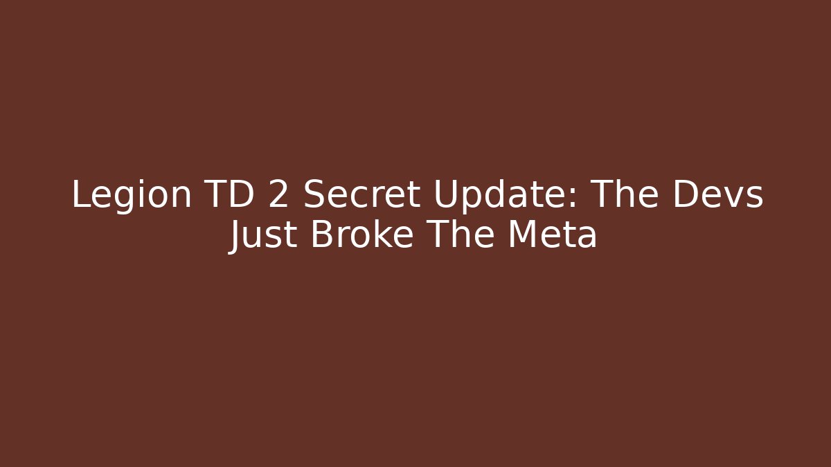 Legion TD 2 Secret Update: The Devs Just Broke The Meta