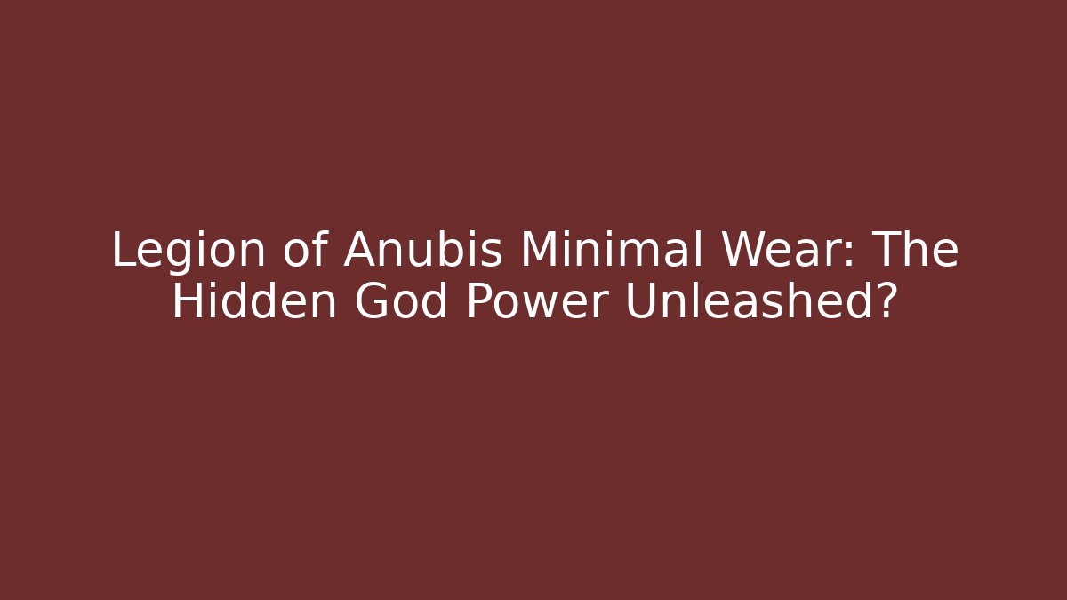 Legion of Anubis Minimal Wear: The Hidden God Power Unleashed?