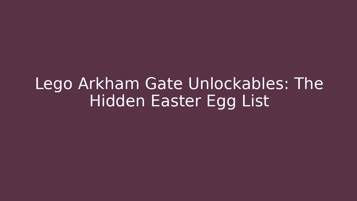 Lego Arkham Gate Unlockables: The Hidden Easter Egg List - Felix Cat Insurance