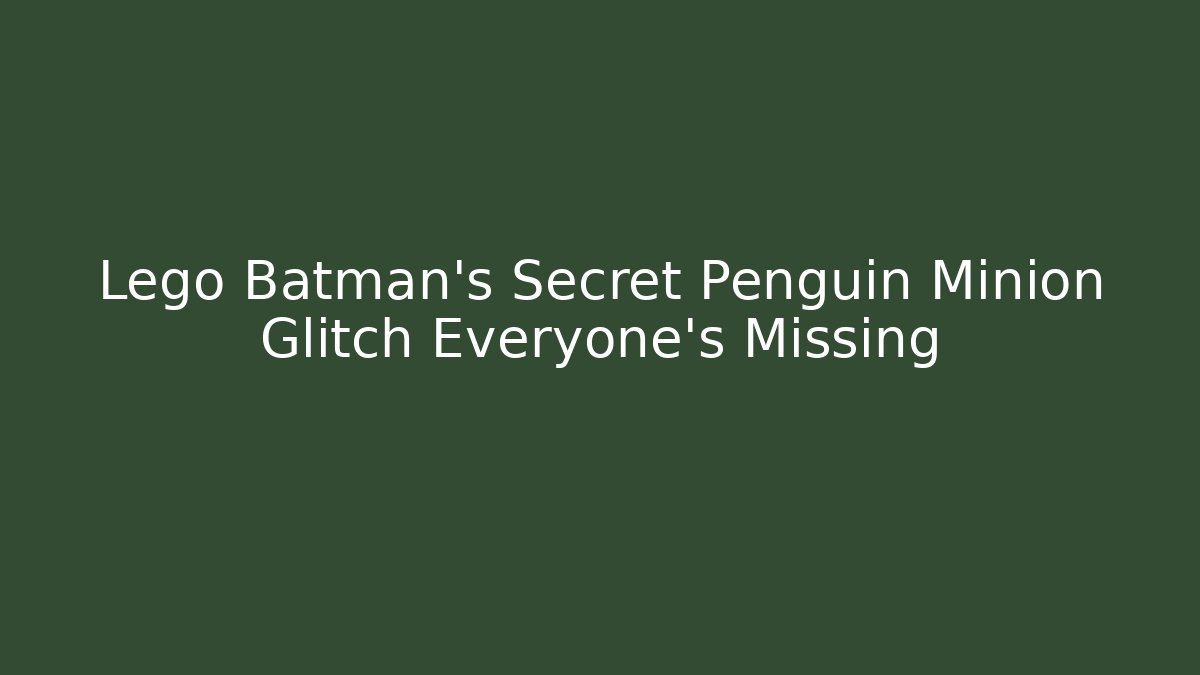 Lego Batman's Secret Penguin Minion Glitch Everyone's Missing