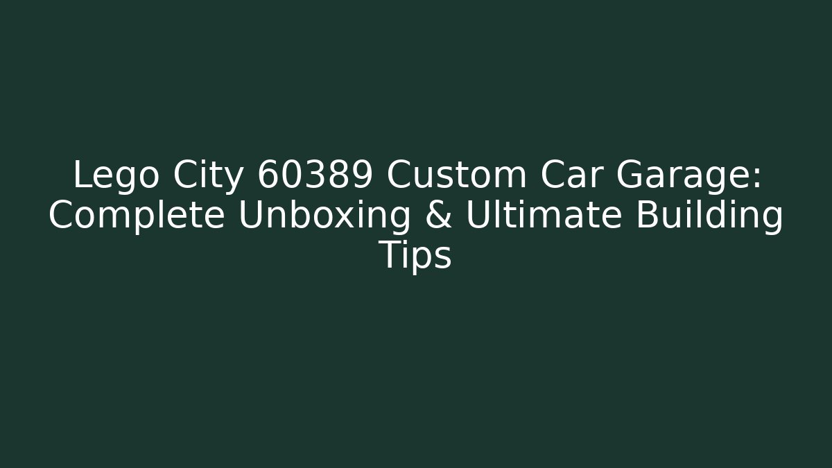 Lego City 60389 Custom Car Garage: Complete Unboxing & Ultimate Building Tips