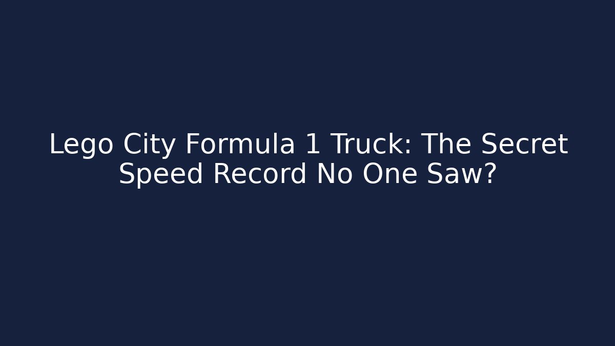 Lego City Formula 1 Truck: The Secret Speed Record No One Saw?