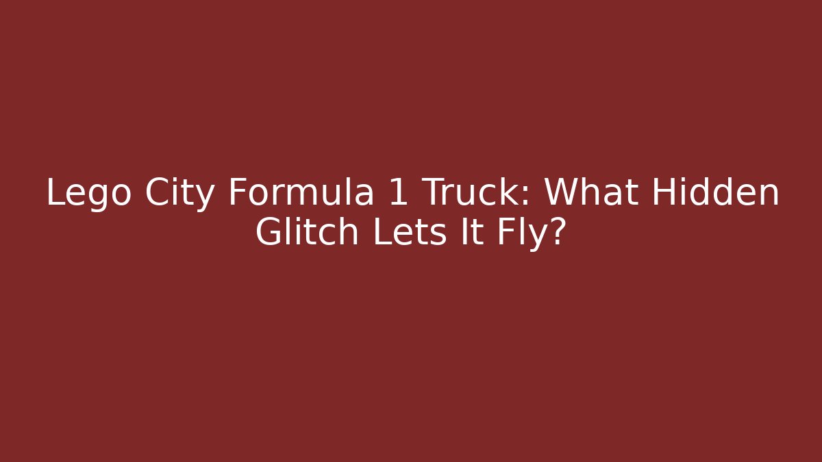 Lego City Formula 1 Truck: What Hidden Glitch Lets It Fly?
