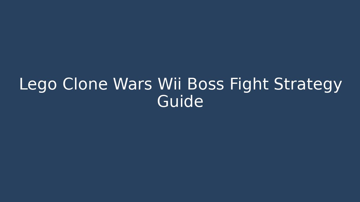Lego Clone Wars Wii Boss Fight Strategy Guide
