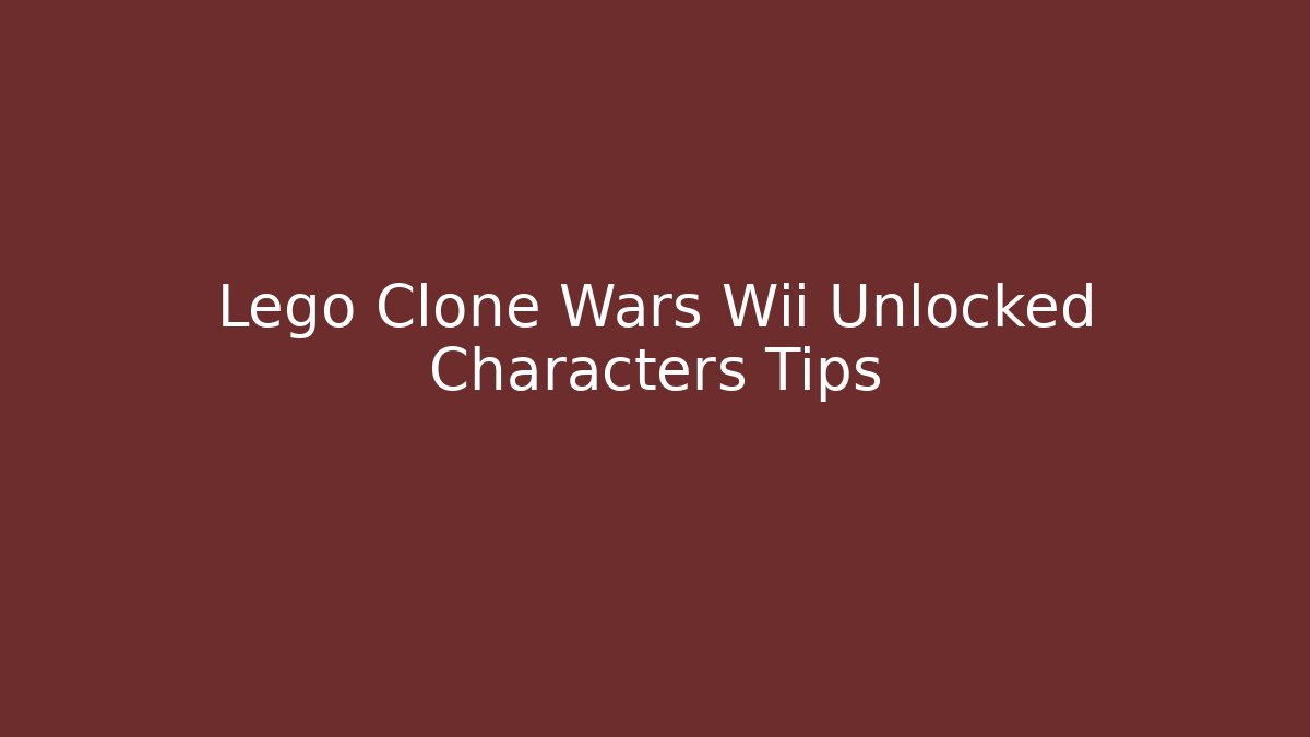 Lego Clone Wars Wii Unlocked Characters Tips - Felix Cat Insurance