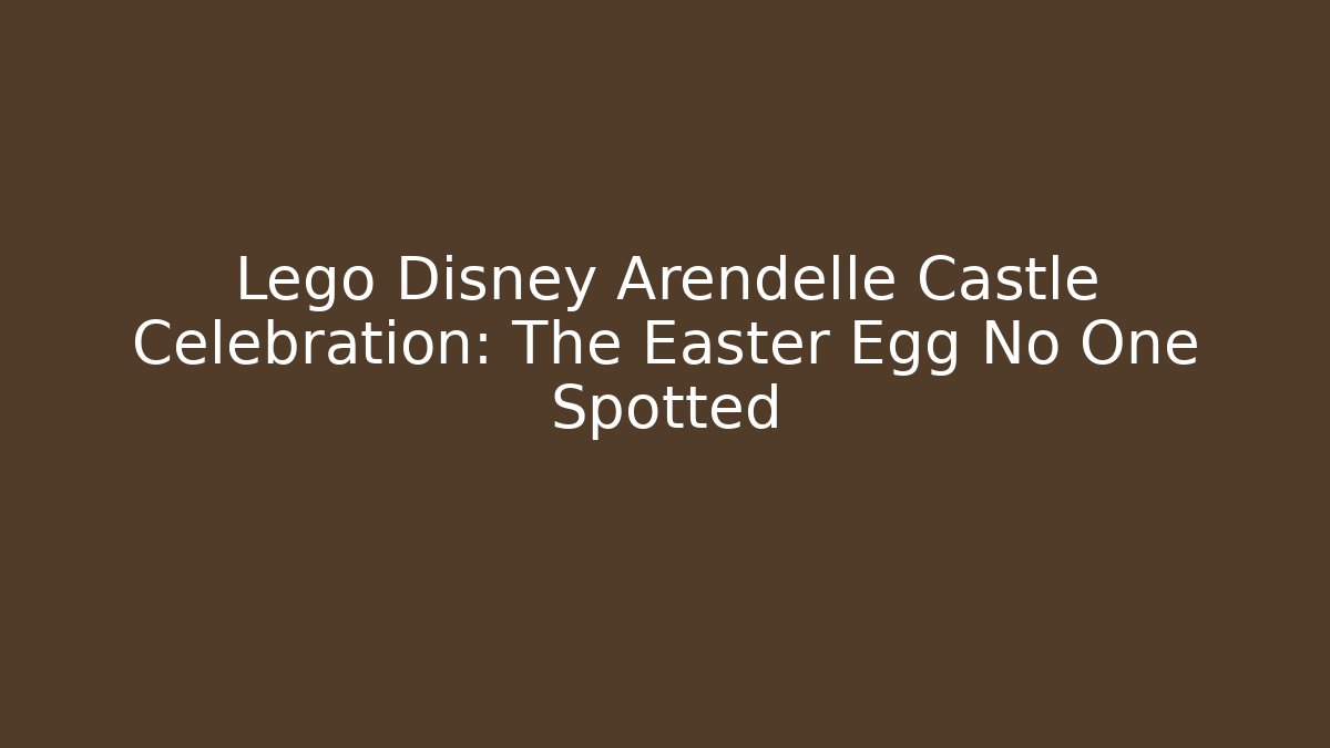 Lego Disney Arendelle Castle Celebration: The Easter Egg No One Spotted