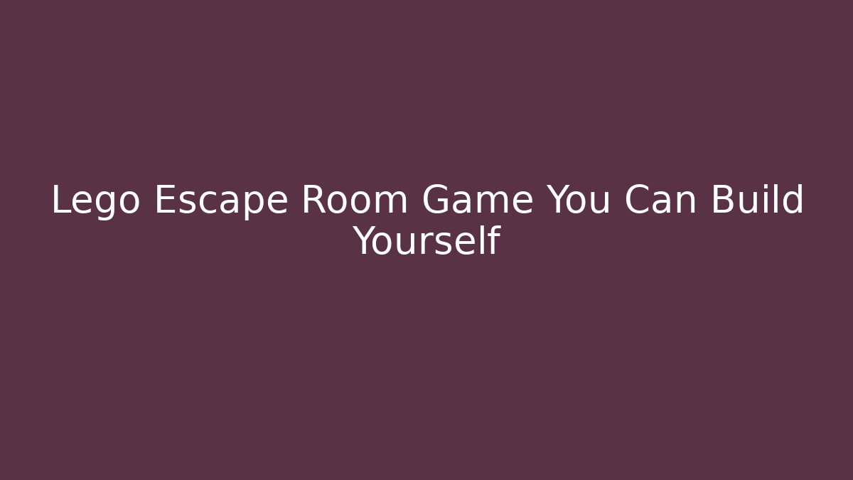 Lego Escape Room Game You Can Build Yourself