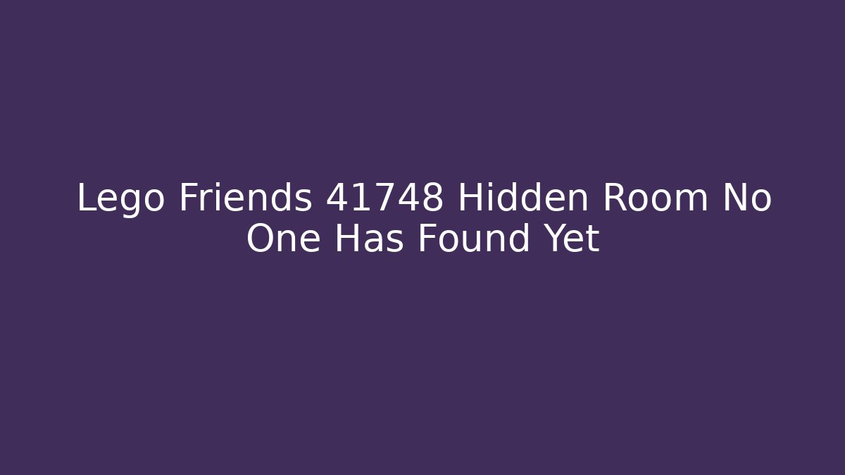 Lego Friends 41748 Hidden Room No One Has Found Yet
