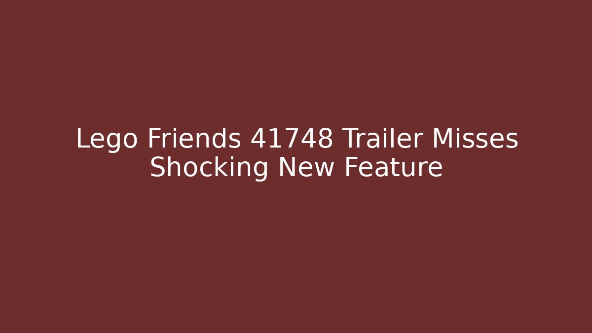 Lego Friends 41748 Trailer Misses Shocking New Feature - Felix Cat Insurance