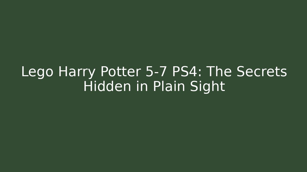 Lego Harry Potter 5-7 PS4: The Secrets Hidden in Plain Sight