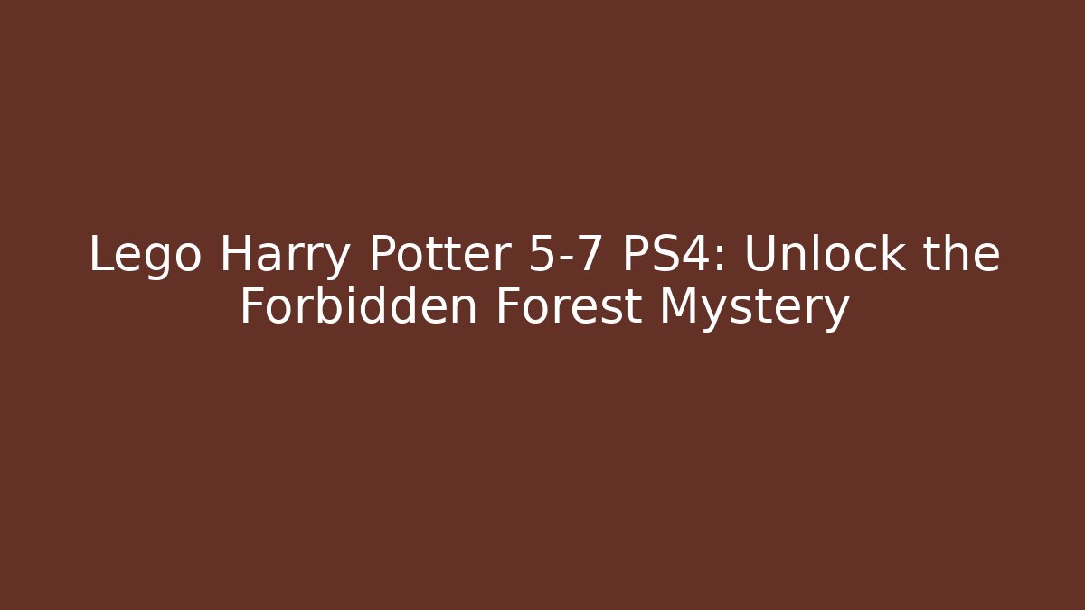 Lego Harry Potter 5-7 PS4: Unlock the Forbidden Forest Mystery - Felix Cat Insurance