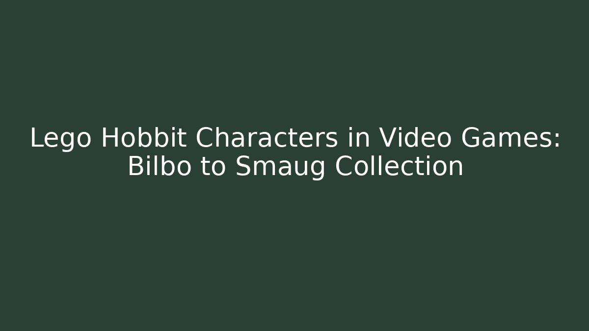 Lego Hobbit Characters in Video Games: Bilbo to Smaug Collection