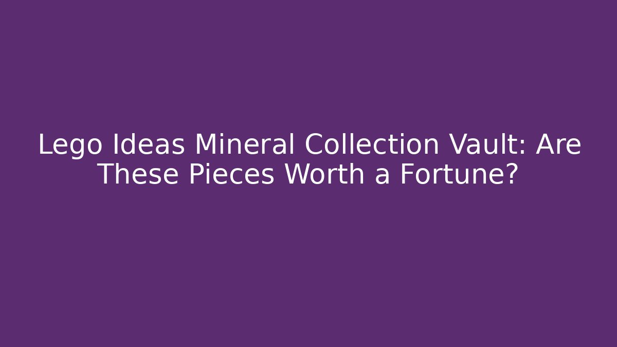 Lego Ideas Mineral Collection Vault: Are These Pieces Worth a Fortune?