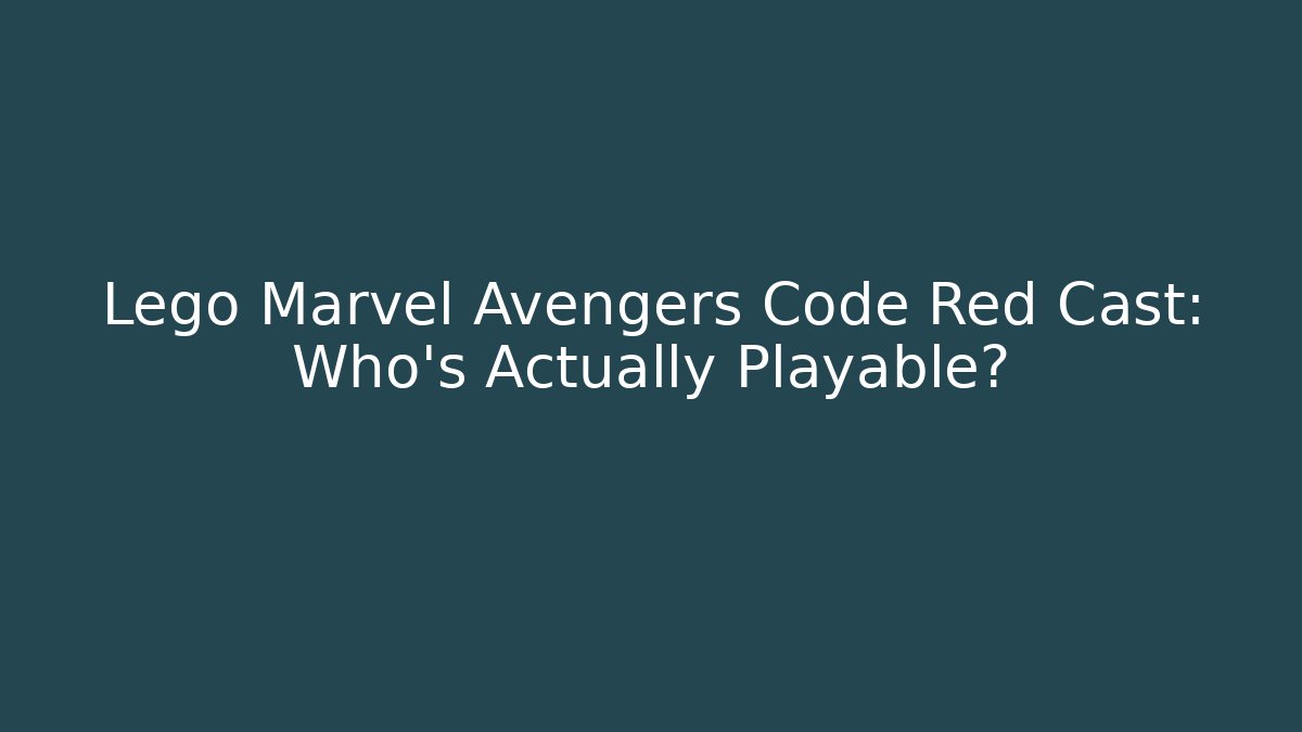 Lego Marvel Avengers Code Red Cast: Who's Actually Playable?