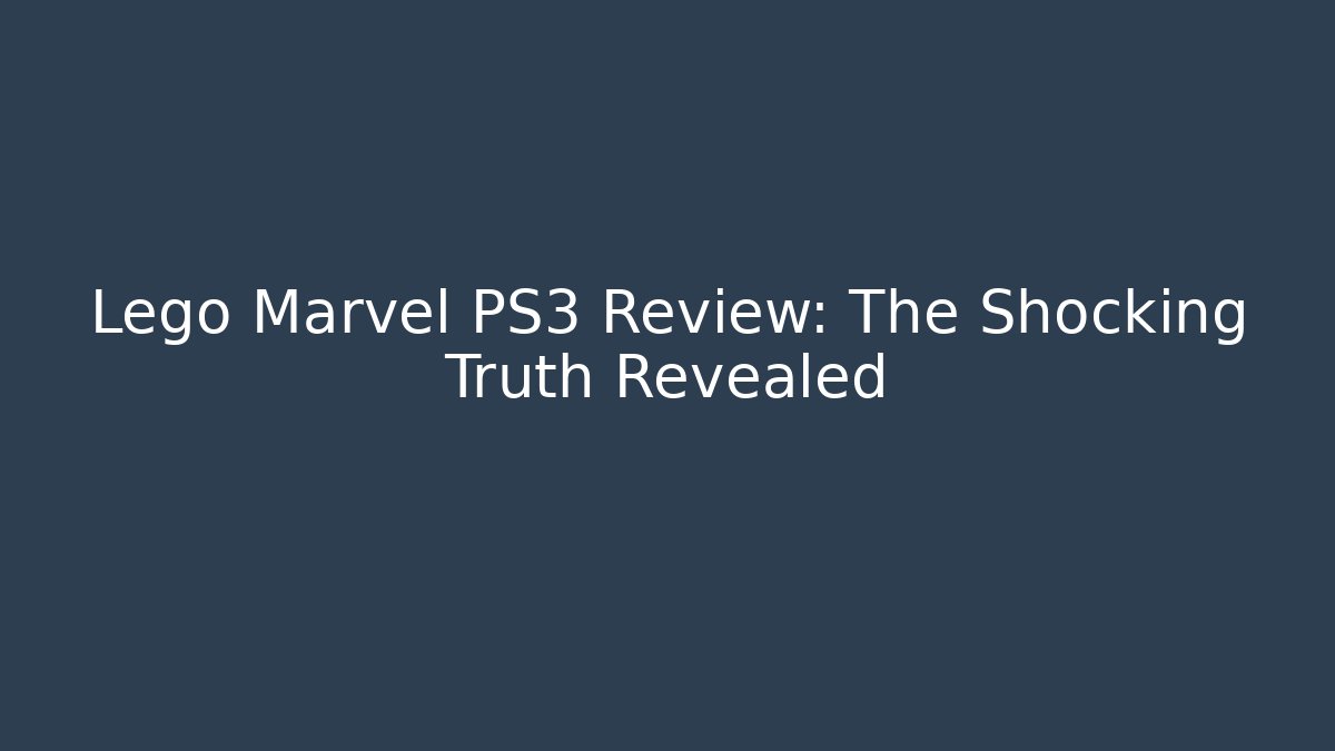 Lego Marvel PS3 Review: The Shocking Truth Revealed