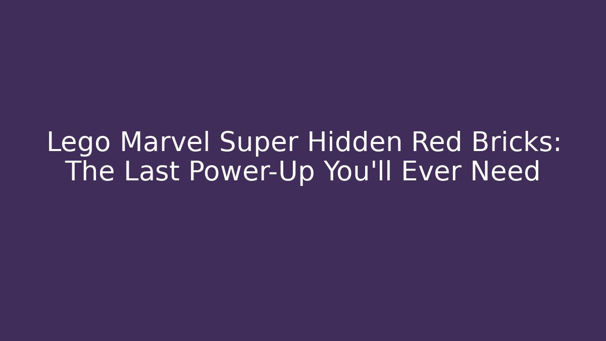 Lego Marvel Super Hidden Red Bricks: The Last Power-Up You'll Ever Need - Felix Cat Insurance