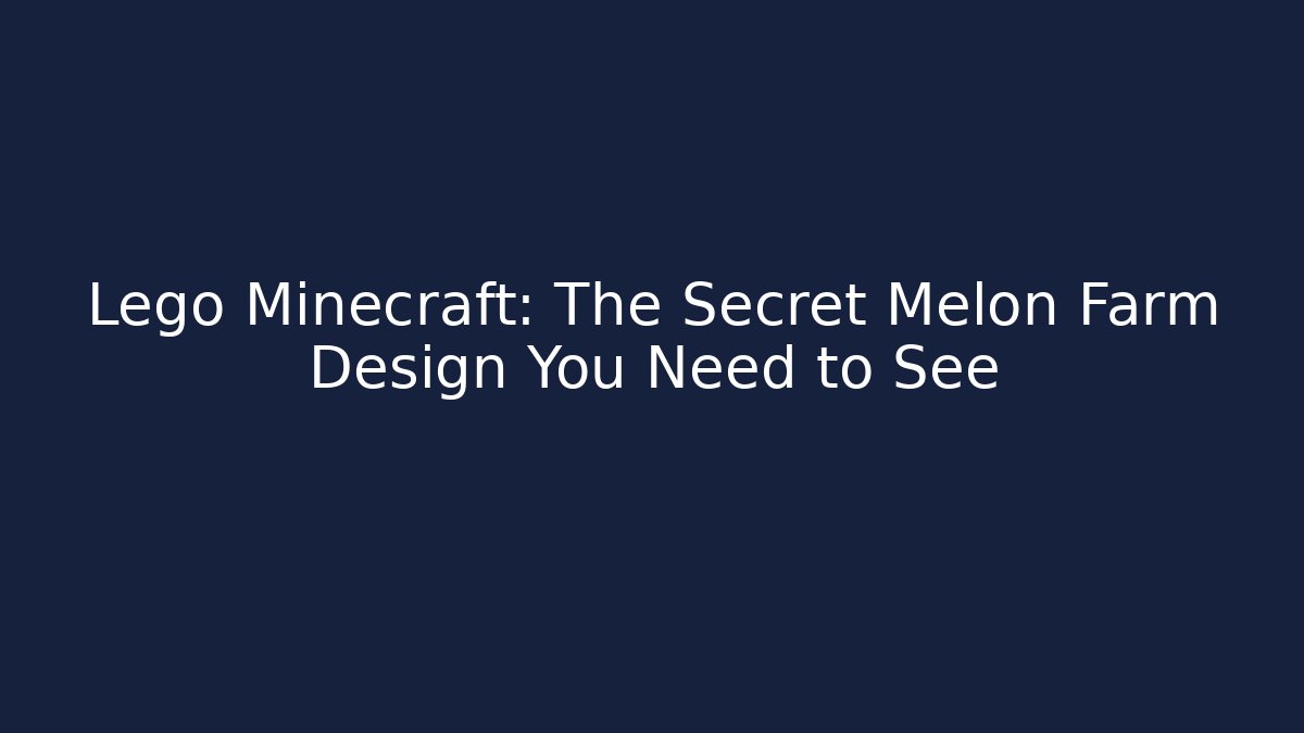 Lego Minecraft: The Secret Melon Farm Design You Need to See