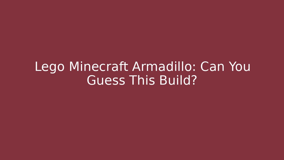 Lego Minecraft Armadillo: Can You Guess This Build? - Felix Cat Insurance