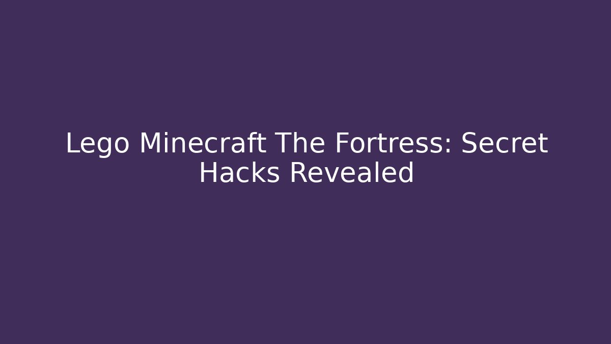Lego Minecraft The Fortress: Secret Hacks Revealed