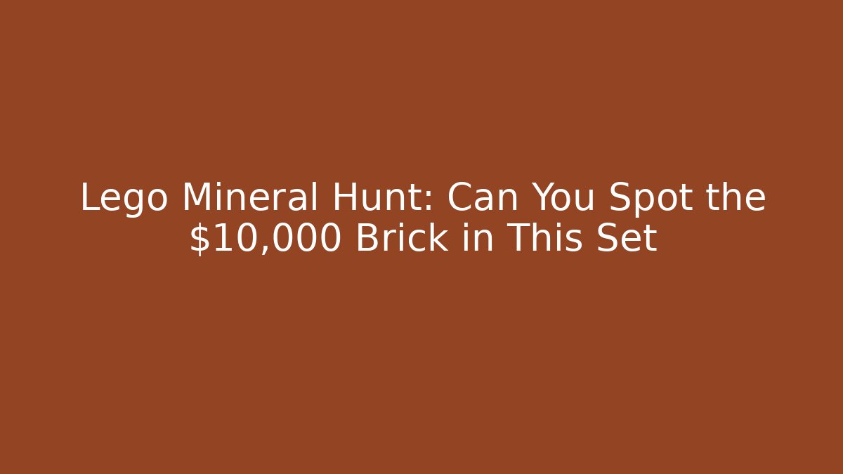 Lego Mineral Hunt: Can You Spot the $10,000 Brick in This Set - Felix Cat Insurance