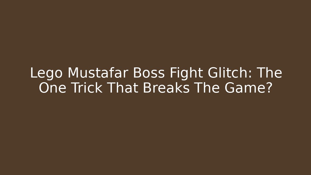 Lego Mustafar Boss Fight Glitch: The One Trick That Breaks The Game?