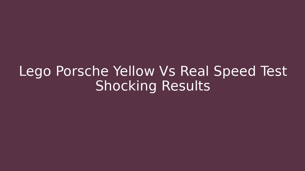 Lego Porsche Yellow Vs Real Speed Test Shocking Results