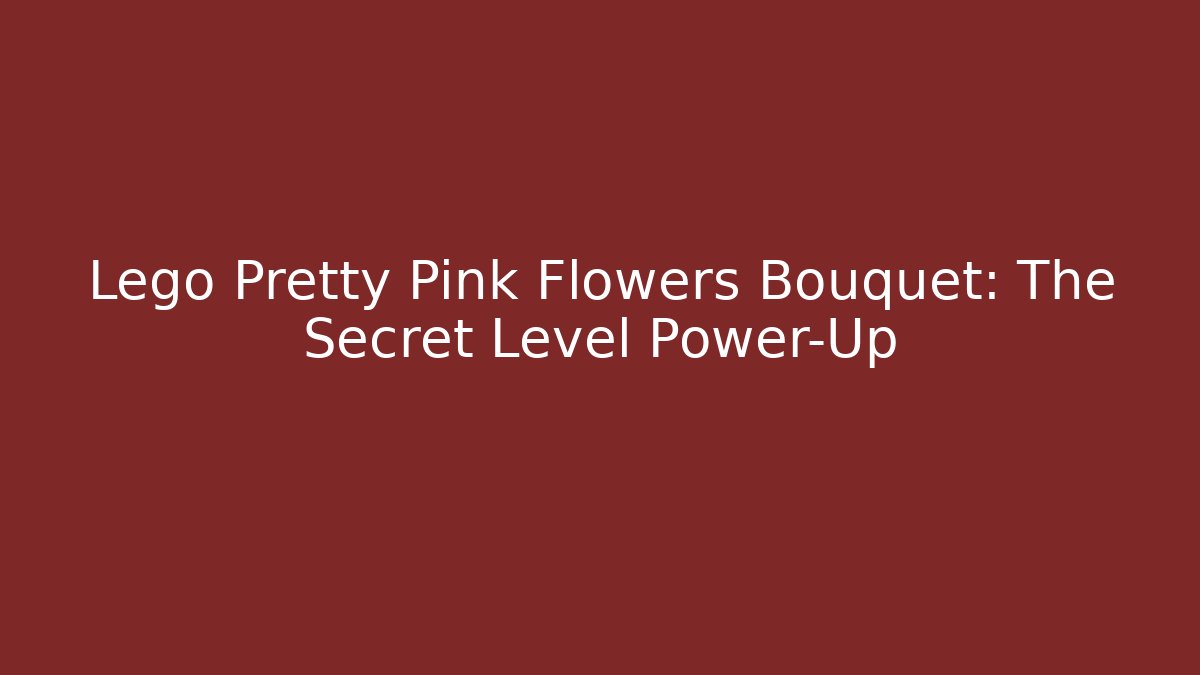 Lego Pretty Pink Flowers Bouquet: The Secret Level Power-Up