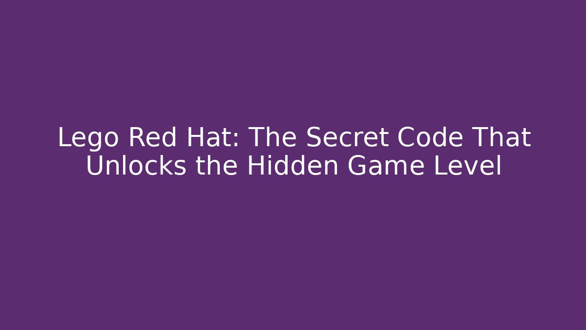 Lego Red Hat: The Secret Code That Unlocks the Hidden Game Level - Felix Cat Insurance