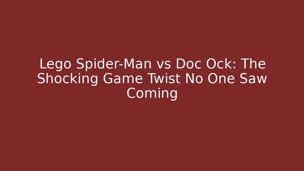 Lego Spider-Man vs Doc Ock: The Shocking Game Twist No One Saw Coming