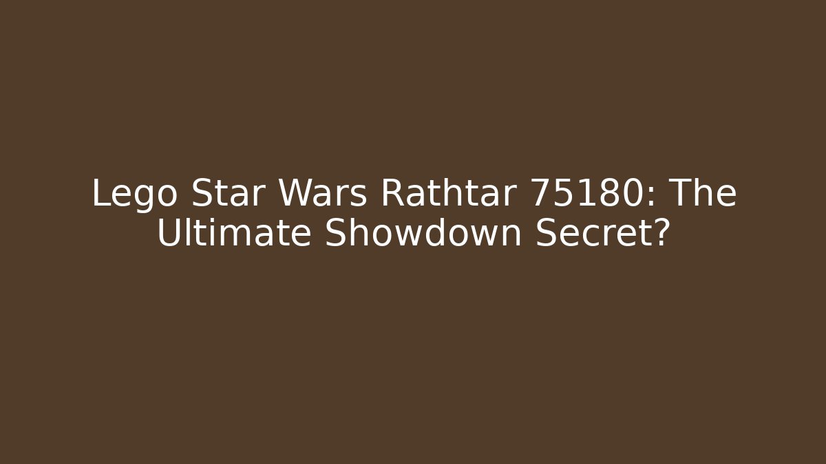 Lego Star Wars Rathtar 75180: The Ultimate Showdown Secret? - Felix Cat Insurance