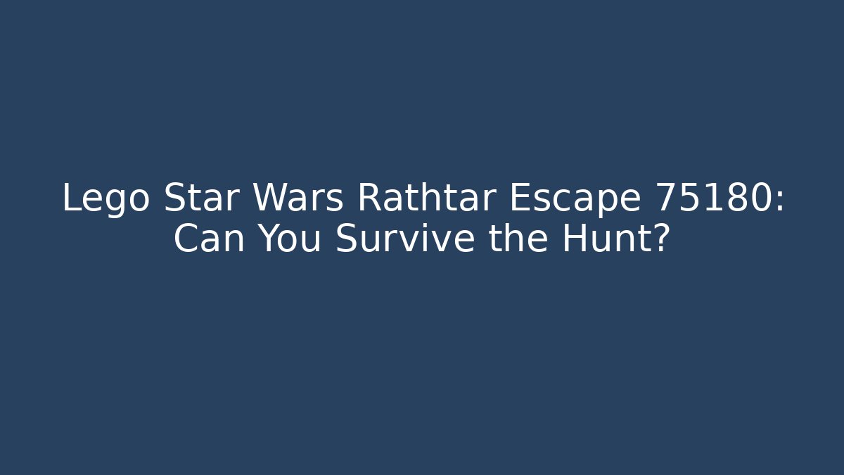 Lego Star Wars Rathtar Escape 75180: Can You Survive the Hunt? - Felix Cat Insurance