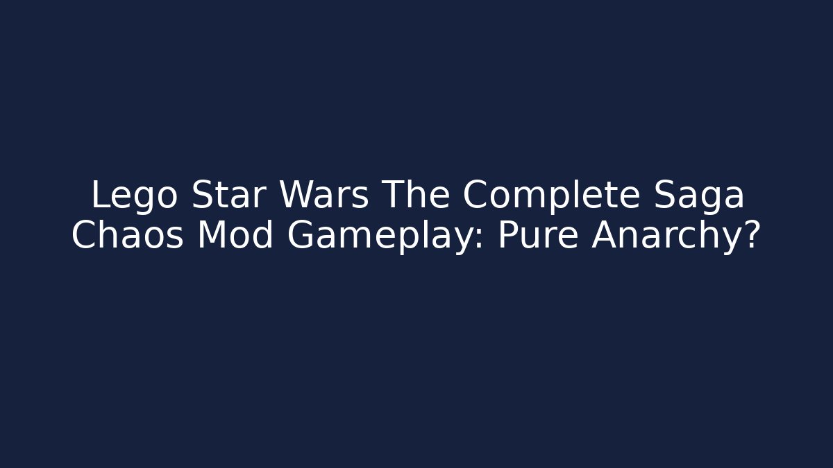 Lego Star Wars The Complete Saga Chaos Mod Gameplay: Pure Anarchy?