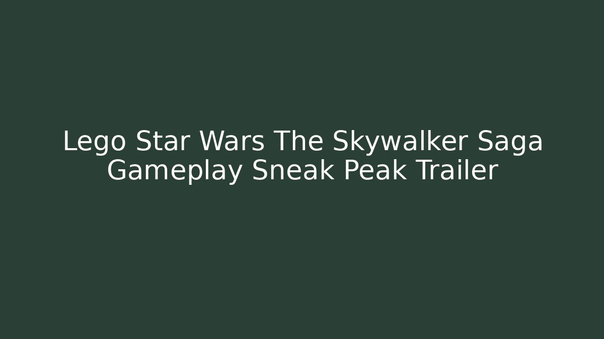 Lego Star Wars The Skywalker Saga Gameplay Sneak Peak Trailer